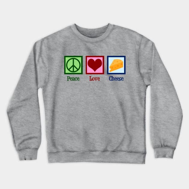 Peace Love Cheese Crewneck Sweatshirt by epiclovedesigns